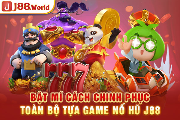 Bật mí cách chinh phục toàn bộ tựa game Nổ hũ J88