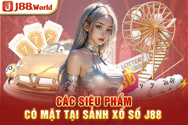 Các siêu phẩm có mặt tại sảnh Xổ số J88