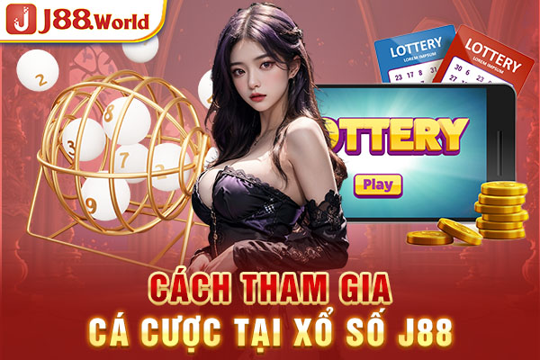 Cách tham gia cá cược tại Xổ số J88