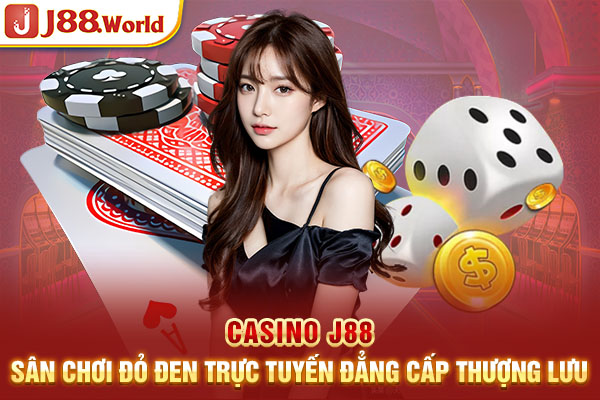 Casino J88 - Sân Chơi Đỏ Đen Trực Tuyến Đẳng Cấp Thượng Lưu