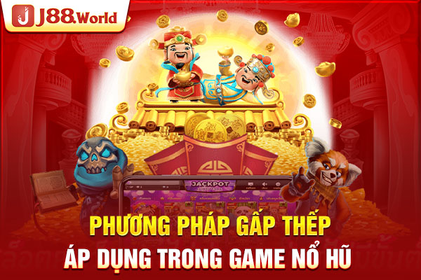 Phương pháp gấp thếp áp dụng trong game nổ hũ