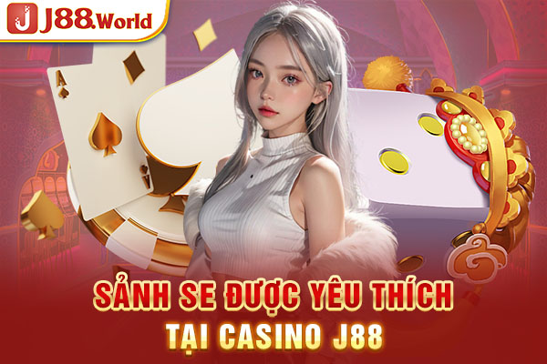 Sảnh SE được yêu thích tại Casino J88