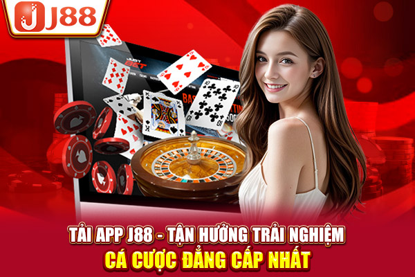 Tải App J88 - Tận Hưởng Trải Nghiệm Cá Cược Đẳng Cấp Nhất