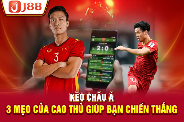 Kèo Châu Á | 3 Mẹo Của Cao Thủ Giúp Bạn Chiến Thắng