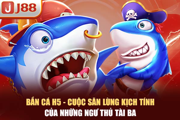 Bắn cá H5 - Cuộc Săn Lùng Kịch Tính Của Những Ngư Thủ Tài Ba