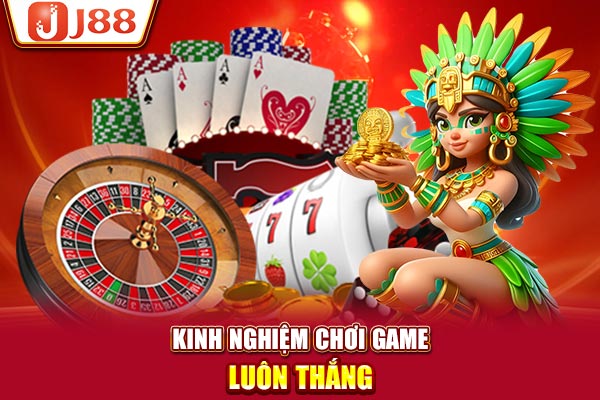 Kinh nghiệm chơi game luôn thắng